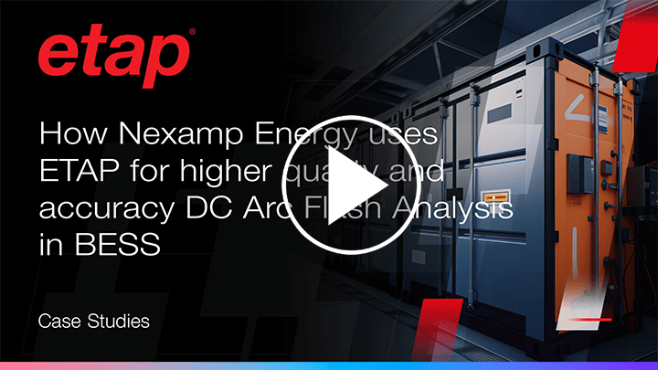 How Nexamp Energy uses ETAP for higher quality and accuracy DC Arc Flash Analysis in BESS