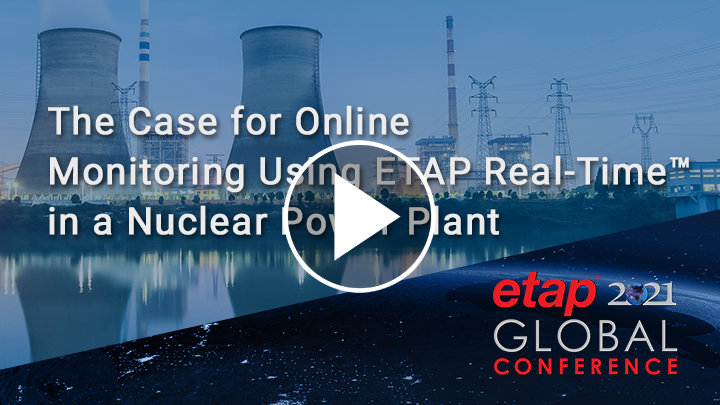 The Case for Online Monitoring Using ETAP Real-Time™ in a Nuclear Power Plant