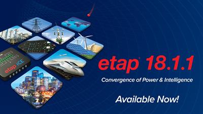Product Release ETAP 18.1.1 Product Release ETAP 18.1.1 Available Now