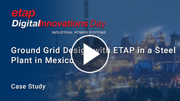 Ground Grid Design with ETAP in a Steel Plant in Mexico  - EPSOL