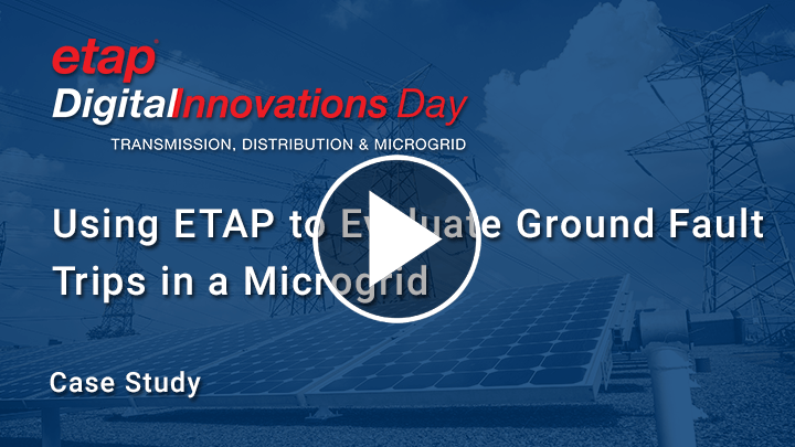 Using ETAP to Evaluate Ground Fault Trips in a Microgrid