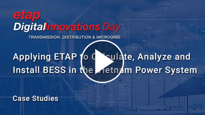 Applying ETAP to Calculate, Analyze and Install BESS in the Vietnam Power System