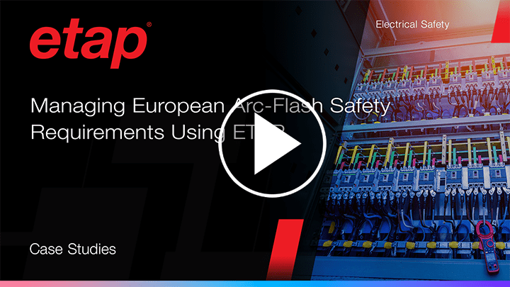 Managing European Arc-Flash Safety Requirements using ETAP