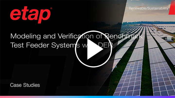 Modeling and Verification of Benchmark Test Feeder Systems with DER in ETAP