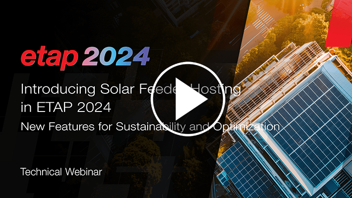 ​Introducing Solar Feeder Hosting in ETAP 2024