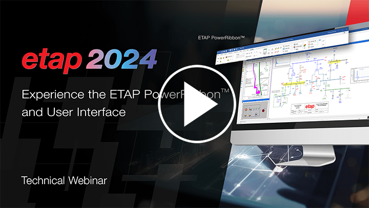 ​​Experience the All New ETAP PowerRibbon and User Interface​