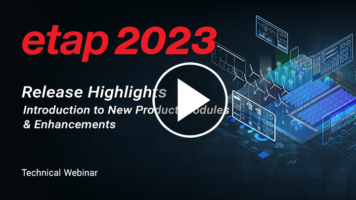 What's New in ETAP 2023 - Introduction to New Product Modules & Enhancements