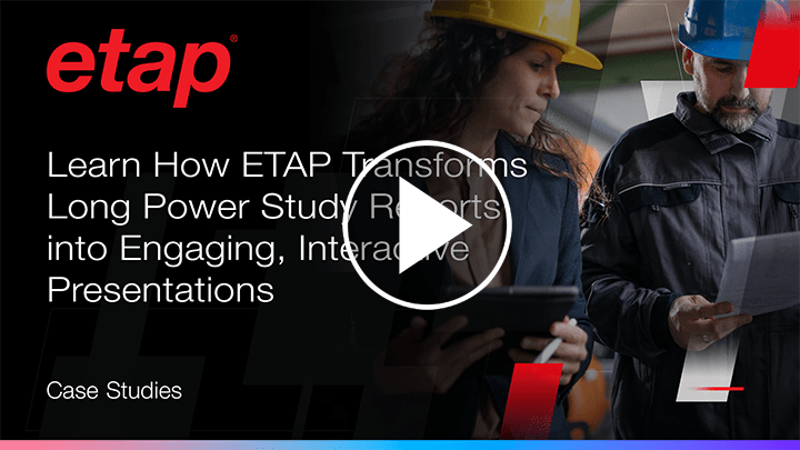 Learn How ETAP Transforms Long Power Study Reports into Engaging, Interactive Presentations