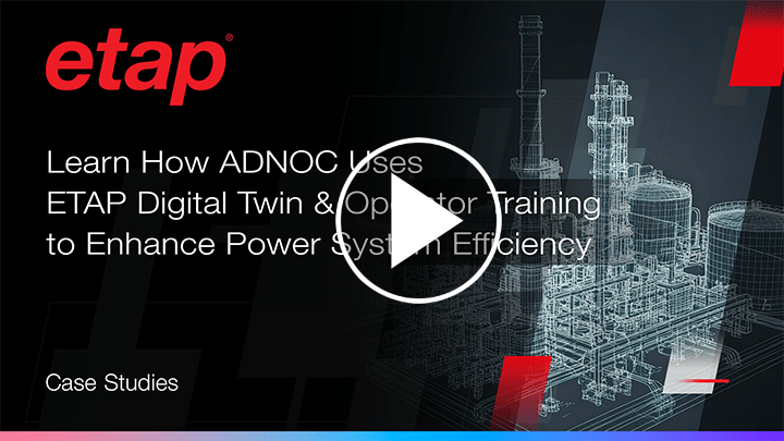 Learn How ADNOC Uses ETAP Digital Twin & Operator Training to Enhance Power System Efficiency