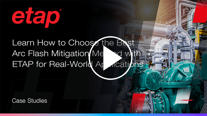 Learn How to Choose the Best Arc Flash Mitigation Method with ETAP for Real-World Applications