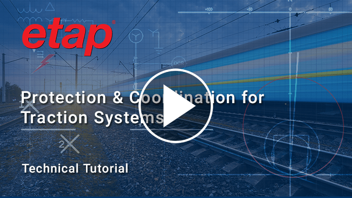 How to perform protection & coordination studies for traction systems with ETAP's StarZ module