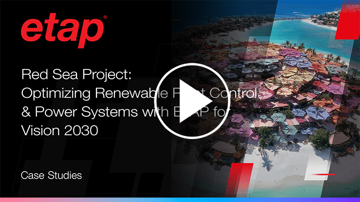 Red Sea Project - How to Optimize Renewable Plant Control & Power Systems with ETAP for Vision 2030