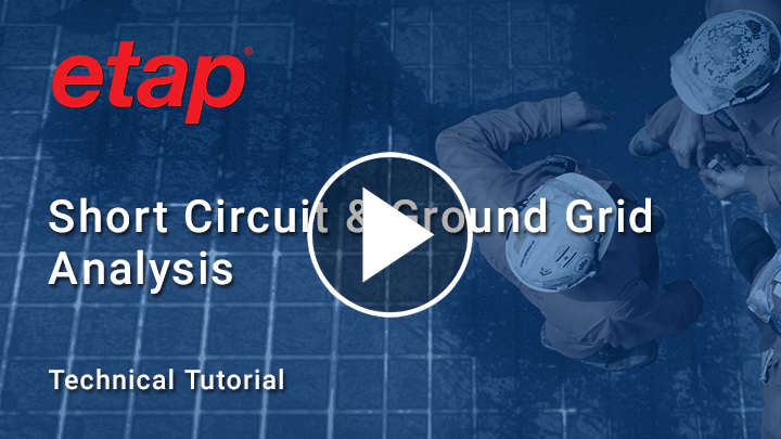 How to perform Short Circuit and Ground Grid Analysis with ETAP software