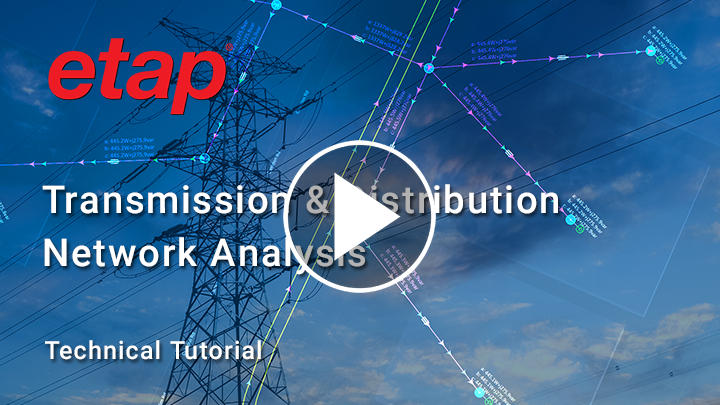 How to perform Transmission & Distribution Network Analysis with ETAP Solutions