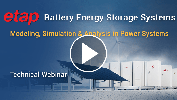 Webinar about how ETAP software manages Battery Energy Storage 